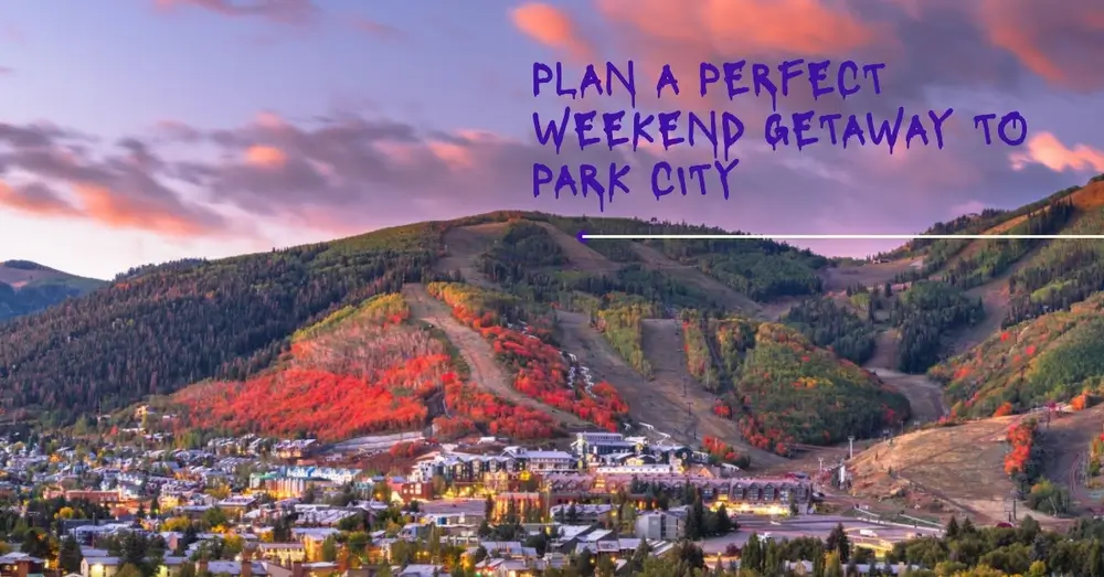 How to Plan a Weekend Trip to Park City, Utah?
