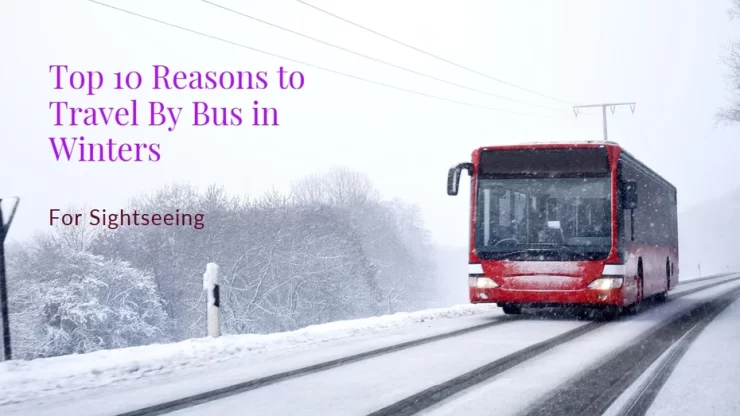 Top Reasons to Travel By Bus in Winters for Sightseeing