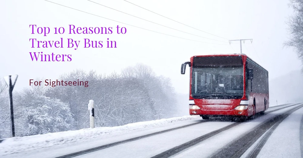 Top 10 Reasons to Travel By Bus in Winters for Sightseeing