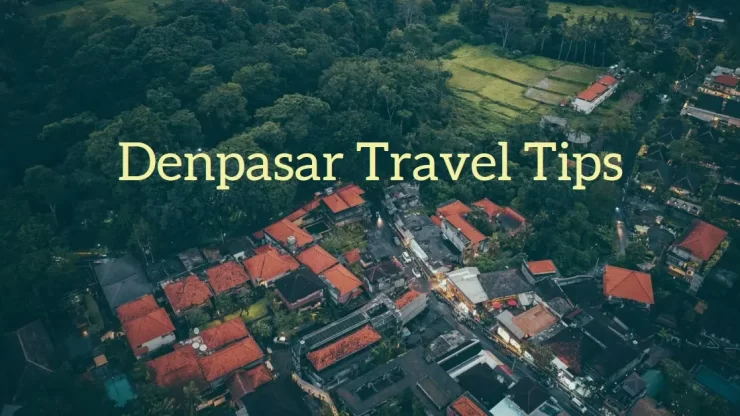 Denpasar Travel Tips