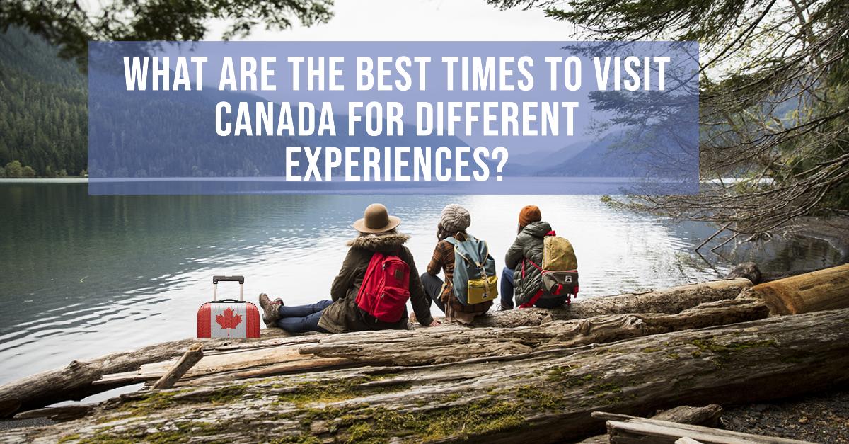 What Are the Best Times to Visit Canada for Different Experiences?