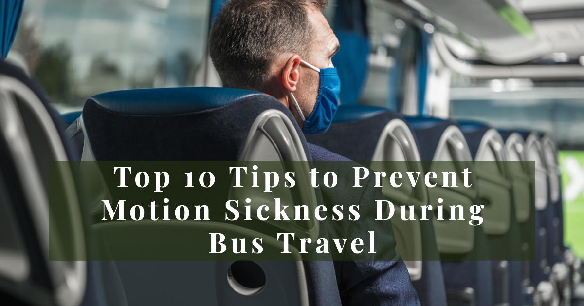 Top 10 Tips to Prevent Motion Sickness During Bus Travel